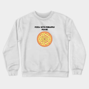 PIZZA WITH PINEAPPLE PLEASE Crewneck Sweatshirt